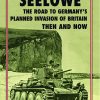 Then & Now: SEELOWE the road to germany;s planned invasion of Britain